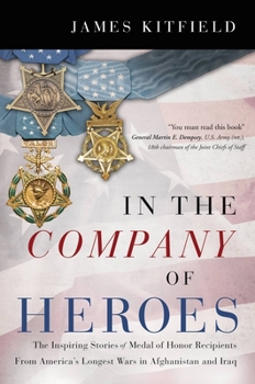 Hardcover In the Company of Heroes: The Inspiring Stories of Medal of Honor Recipients from America's Longest Wars in Afghanistan and Iraq Book