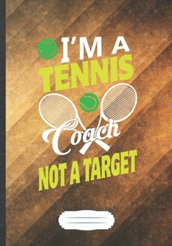 I'm a Tennis Coach Not a Target: Funny Tennis Player Lined Notebook Journal For Tennis Fan, Unique Special Inspirational Saying Birthday Gift Popular B5 7x10 110 Pages