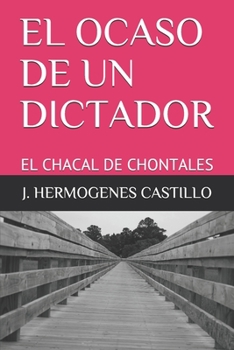 EL OCASO DE UN DICTADOR: EL CHACAL DE CHONTALES (Spanish Edition)