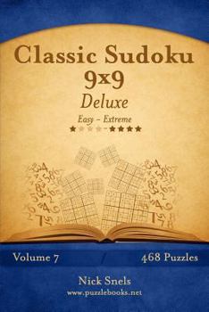 Paperback Classic Sudoku 9x9 Deluxe - Easy to Extreme - Volume 7 - 468 Puzzles Book