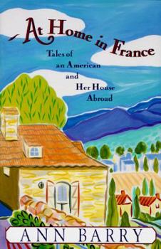 Hardcover At Home in France: Tales of an American and Her House Abroad Book