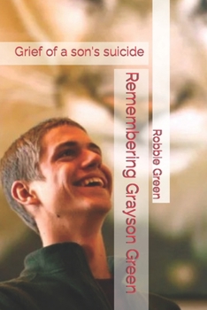 Paperback Remembering Grayson Green: Grief of a son's suicide Book