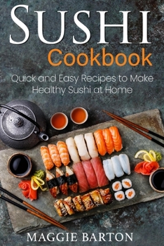 Paperback Sushi Cookbook: Quick and Easy Recipes to Make Healthy Sushi at Home Book