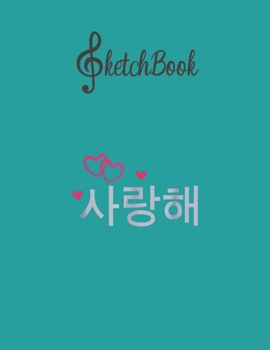 Paperback SketchBook: Saranghae I Love You Kpop Kdrama Seoul Korea Blank Kpop Sketchbook for Girls Teens Kids Journal College Marble Size Un Book