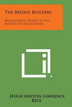 Bridge Builders: Biographical Studies in the History of Anglicanism