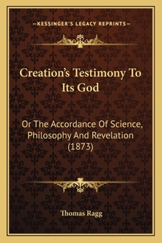 Creation's Testimony To Its God: The Accordance Of Science, Philosophy, And Revelation