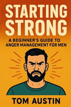 Paperback Starting Strong: A Beginner's Guide to Anger Management for Men Book