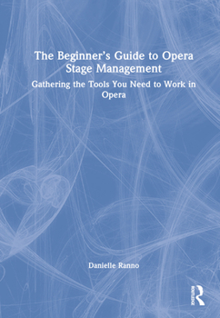 Hardcover The Beginner's Guide to Opera Stage Management: Gathering the Tools You Need to Work in Opera Book