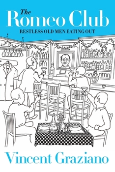 Paperback The Romeo Club: Restless Old Men Eating Out Book