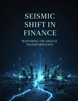 Seismic Shift In Finance: Mastering The Digital Transformation