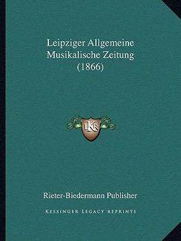 Paperback Leipziger Allgemeine Musikalische Zeitung (1866) [German] Book