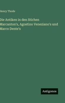 Die Antiken in den Stichen Marcanton's, Agostino Veneziano's und Marco Dente's (German Edition)