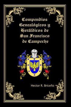 Paperback Compendios Genealogicos y Heraldicos de San Francisco de Campeche: Bellamente Ilustrado: [Spanish] Book