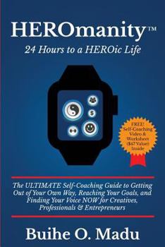 Paperback HEROmanity: 24 Hours to a HEROic Life: The Ultimate Self-Coaching Guide to Getting Out of Your Own Way, Reaching Your Goals, and F Book