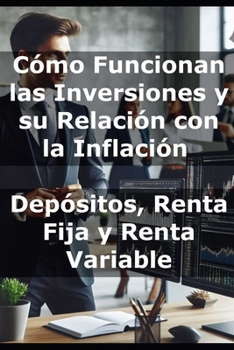 Cómo Funcionan las Inversiones y su Relación con la Inflación: Depósitos, Renta Fija y Renta Variable