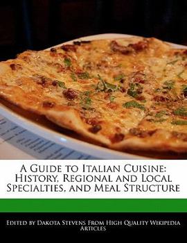 Paperback A Guide to Italian Cuisine: History, Regional and Local Specialties, and Meal Structure Book