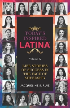 Paperback Today's Inspired Latina Volume X: Life Stories Of Success In The Face of Adversity Book