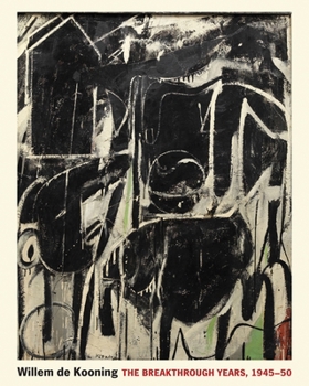 Hardcover Willem de Kooning: The Breakthrough Years, 1945-50 Book