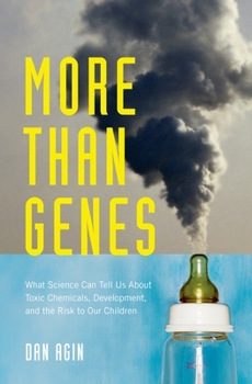Hardcover More Than Genes: What Science Can Tell Us about Toxic Chemicals, Development, and the Risk to Our Children Book