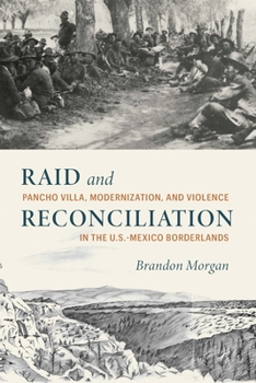 Hardcover Raid and Reconciliation: Pancho Villa, Modernization, and Violence in the U.S.-Mexico Borderlands Book