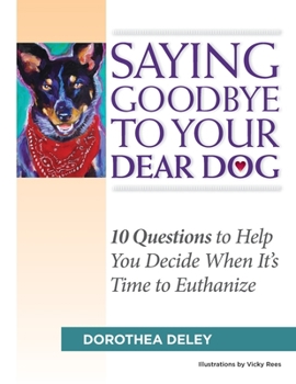 Paperback Saying Goodbye to Your Dear Dog: 10 Questions to Help You Decide When It's Time to Euthanize Book
