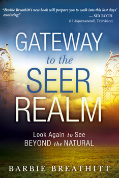 Paperback Gateway to the Seer Realm: Look Again to See Beyond the Natural Book
