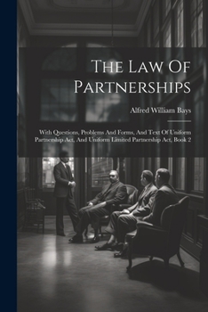 Paperback The Law Of Partnerships: With Questions, Problems And Forms, And Text Of Uniform Partnership Act, And Uniform Limited Partnership Act, Book 2 Book