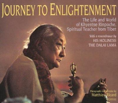 Hardcover Journey to Enlightenment: The Life and World of Khyentse Rinpoche, Spiritual Teacher from Tibet Book