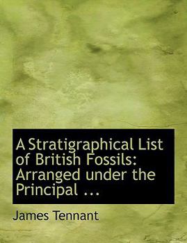 Hardcover A Stratigraphical List of British Fossils: Arranged Under the Principal ... (Large Print Edition) [Large Print] Book