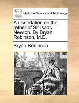 Paperback A Dissertation on the ]Ther of Sir Isaac Newton. by Bryan Robinson, M.D. Book