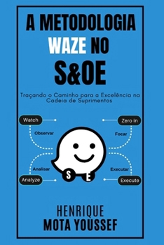 A Metodologia WAZE no S&OE: Traçando o Caminho para a Excelência na Cadeia de Suprimentos (Portuguese Edition)