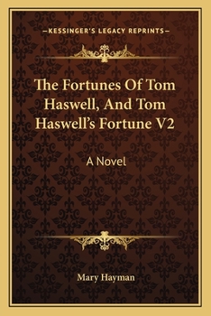 The Fortunes Of Tom Haswell, And Tom Haswell's Fortune V2: A Novel