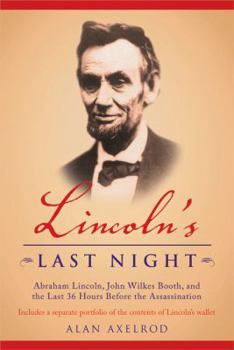 Lincoln's Last Night: Abraham Lincoln, John Wilkes Booth, and the Last Thirty-Six Hours Before the Assassination