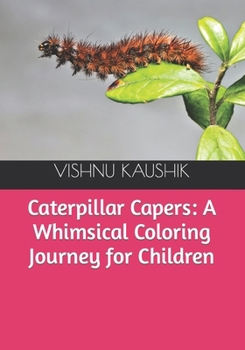 Paperback Caterpillar Capers: A Whimsical Coloring Journey for Children Book