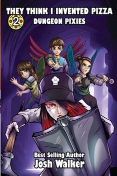 They Think I Invented Pizza Dungeon Pixies