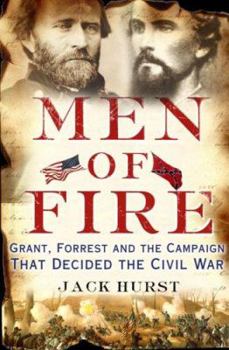 Hardcover Men of Fire: Grant, Forrest and the Campaign That Decided the Civil War Book