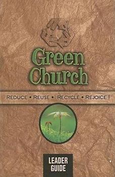 Paperback Green Church - Leader Guide: Reduce, Reuse, Recycle, Rejoice! Book