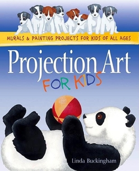 Paperback Projection Art for Kids: Murals and Painting Projects for Kids of All Ages Book