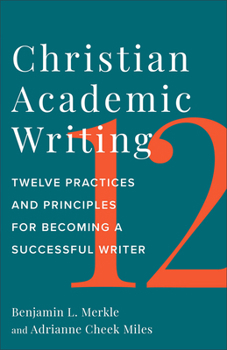 Paperback Christian Academic Writing: Twelve Practices and Principles for Becoming a Successful Writer Book