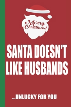 Paperback Merry Christmas Santa Doesn't Like Husbands Unlucky For You: Funny Blank Lined Notebook - Blank Journal Great Gag Gift for Friends and Family - Better Book