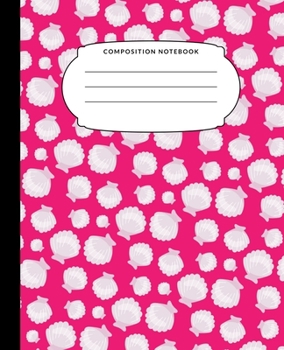 Composition Notebook: Hot Pink Seashell Wide Ruled Notebook Lined School Journal 100 Pages 7.5 x 9.25