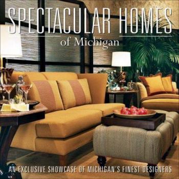 Hardcover Spectacular Homes of Michigan: An Exclusive Showcase of Michigan's Finest Designers Book