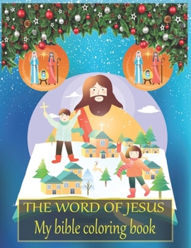 The word of JESUS My bible coloring book: A Christian Coloring Book. A Fun, Original Christian Coloring Book with Joyful Designs and Inspirational ... Bless Your Soul. Inspirational Book For Kids
