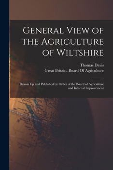 Paperback General View of the Agriculture of Wiltshire: Drawn Up and Published by Order of the Board of Agriculture and Internal Improvement Book