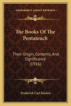 Paperback The Books Of The Pentateuch: Their Origin, Contents, And Significance (1916) Book