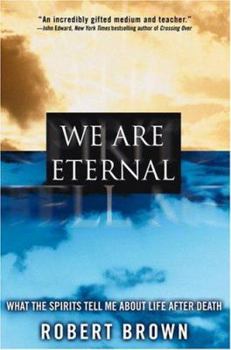 Hardcover We Are Eternal: What the Spirits Tell Me about Life After Death Book