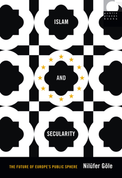 Islam and Secularity: The Future of Europe's Public Sphere - Book  of the Public Planet Books