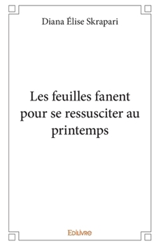 Les feuilles fanent pour se ressusciter au printemps (French Edition)