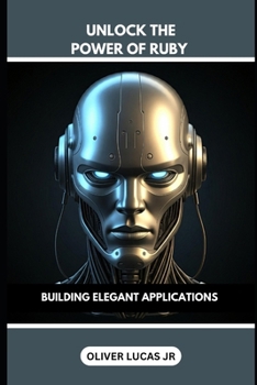 Paperback Unlock The Power Of Ruby: Building Elegant Applications Book