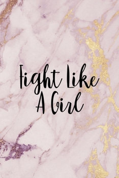 Fight Like A Girl: All Purpose 6x9 Blank Lined Notebook Journal Way Better Than A Card Trendy Unique Gift Pink Marble Fight Like A Girl